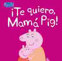 ¡TE QUIERO, MAMÁ PIG!
