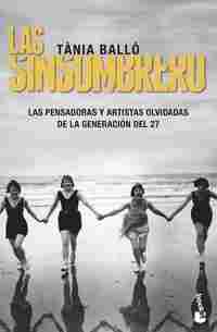 LAS SINSOMBRERO. LAS PENSADORAS Y ARTISTAS OLVIDADAS DE LA GENERACIÓN DEL 27