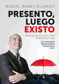 PRESENTO, LUEGO EXISTO. MANUAL DE BOLSILLO PARA PRESENTACIONES