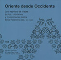 I.ORIENTE DESDE OCCIDENTE: ESCRITOS DE VIAJES JUDIOS,CRISTIANOS,MUSULMANES