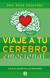 VIAJE A TU CEREBRO EMOCIONAL. UNA INMERSION AL MUNDO DE LAS EMOCIONES