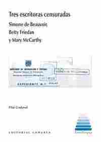TRES ESCRITORAS CENSURADAS. SIMONE DE BEAUVOIR, BETTY FRIEDAN Y MARY MCCARTHY