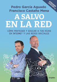 A SALVO EN LA RED. CÓMO PROTEGER Y EDUCAR A TUS HIJOS EN INTERNET Y LAS REDES SOCIALES