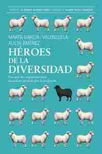 HÉROES DE LA DIVERSIDAD. POR QUÉ LAS ORGANIZACIONES NECESITAN APOSTAR POR LA INCLUSIÓN