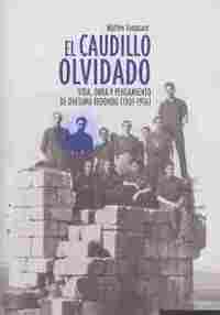 EL CAUDILLO OLVIDADO. VIDA, OBRA Y PENSAMIENTO DE ONÉSIMO REDONDO (1905-1936)