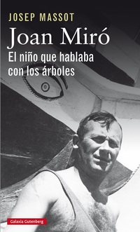 JOAN MIRÓ. EL NIÑO QUE HABLABA CON LOS ÁRBOLES.