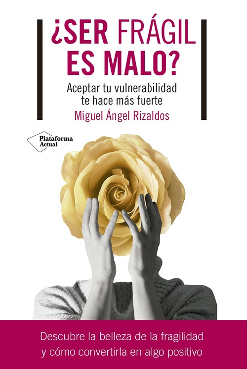 ¿SER FRÁGIL ES MALO?. ACEPTAR TU VULNERABILIDAD TE HACE MÁS FUERTE