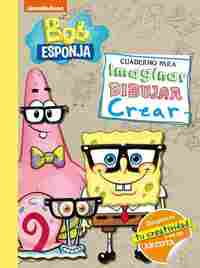 BOB ESPONJA. CUADERNO PARA IMAGINAR, DIBUJAR, CREAR.