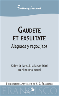 GAUDETE ET EXSULTATE. ALEGRAOS Y REGOCIJAOS. SOBRE LA LLAMADA A LA SANTIDAD EN EL MUNDO ACTUAL