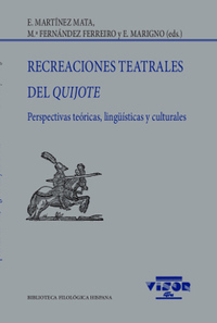 RECREACIONES TEATRALES DEL QUIJOTE. PERSPECTIVAS TEÓRICAS, LINGÜISTICAS Y CULTURALES