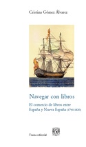 NAVEGAR CON LIBROS. EL COMERCIO DE LIBROS ENTRE ESPAÑA Y NUEVA ESPAÑA (1750/1820)