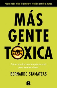 MÁS GENTE TÓXICA. COMO SON LOS QUE TE QUIEREN MAL PARA SENTIRSE BIEN