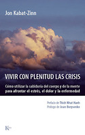 VIVIR CON PLENITUD LAS CRISIS. COMO UTILIZAR LA SABIDURIA DEL CUERPO Y LA MENTE PARA AFRONTAR ESTRÉS