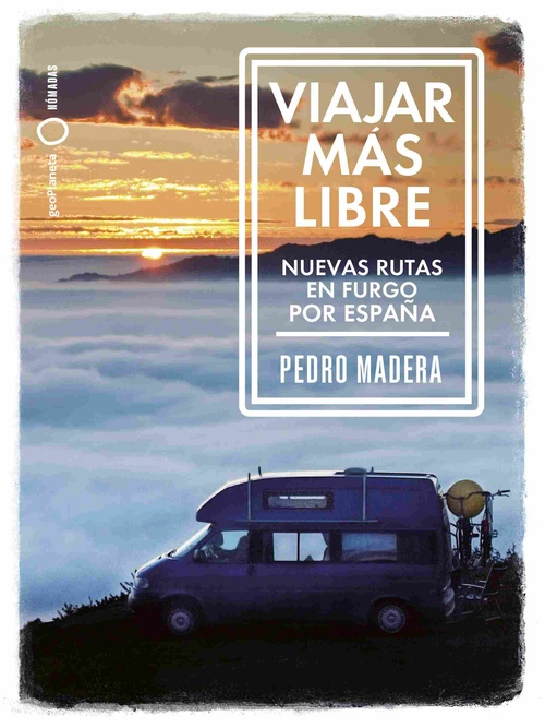 VIAJAR MÁS LIBRE. NUEVAS RUTAS EN FURGO POR ESPAÑA