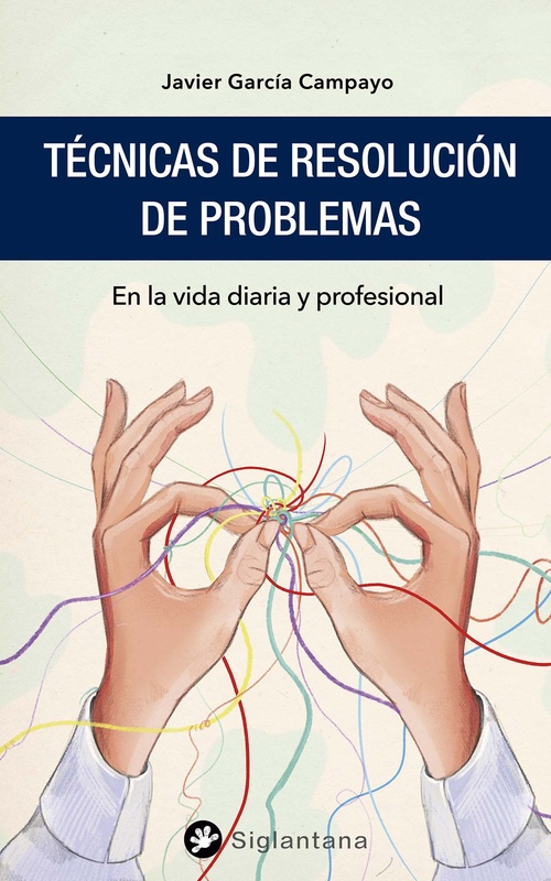 TÉCNICAS DE RESOLUCIÓN DE PROBLEMAS. EN LA VIDA DIARIA Y PROFESIONAL