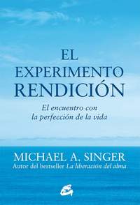 EL EXPERIMENTO RENDICION. EL ENCUENTRO CON LA PERFECCION DE LA VIDA
