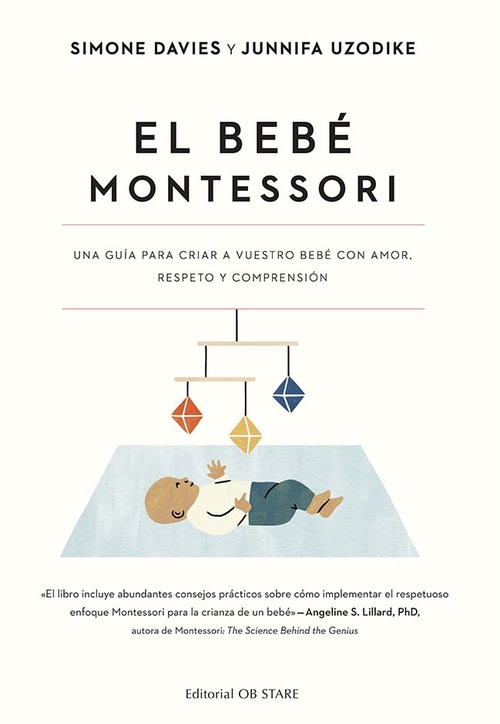 EL BEBÉ MONTESSORI. UNA GUIA PARA CRIAR A VUESTRO BEBÉ CON AMOR, RESPETO Y COMPRENSIÓN