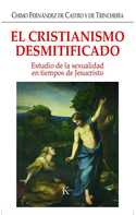 CRISTIANISMO DESMITIFICADO, EL. ESTUDIO DE LA SEXUALIDAD EN TIEMPOS DE