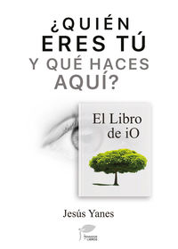 ¿QUIEN ERES TU Y QUE HACES AQUI?. EL LIBRO DE IO