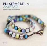 PULSERAS DE LA AMISTAD. APRENDE A CREAR TUS PROPIAS JOYAS