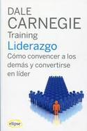LIDERAZGO. CÓMO CONVENCER A LOS DEMÁS Y CONVERTIRSE EN LÍDER