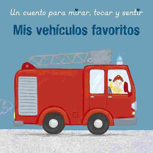 MIS VEHÍCULOS FAVORITOS. UN CUENTO PARA MIRAR, TOCAR Y SENTIR