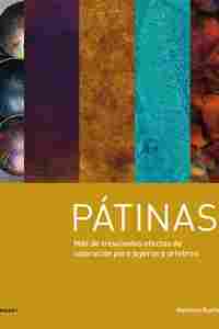PÁTINAS. MAS DE TRESCIENTOS EFECTOS DE COLORACIÓN PARA JOYEROS Y ORFEBRES