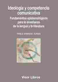 IDEOLOGÍA Y COMPETENCIA COMUNICATIVA. FUNDAMENTOS EPISTEMOLÓGICOS PARA ENSEÑANZA LENGUA Y LITERATURA