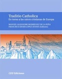 TRADITIO CATHOLICA. EN TORNO A LAS RAICES CRISTIANAS DE EUROPA