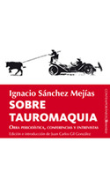 SOBRE TAUROMAQUIA. OBRA PERIODÍSTICA, CONFERENCIAS Y ENTREVISTAS