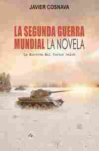 LA SEGUNDA GUERRA MUNDIAL. LA NOVELA. LA DERROTA DEL TERCER REICH