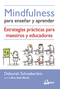 MINDFULNESS PARA ENSEÑAR Y APRENDER. ESTRATEGIAS PRÁCTICAS PARA MAESTROS Y EDUCADORES