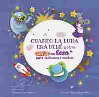 CUANDO LA LUNA ERA BEBÉ Y OTROS CUENTOS CON BESO PARA LAS BUENAS NOCHES (PEQUEÑA
