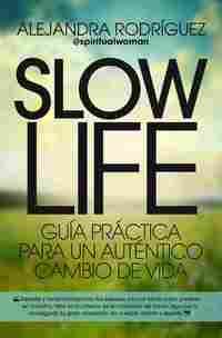 SLOW LIFE. GUÍA PRÁCTICA PARA UN AUTÉNTICO CAMBIO DE VIDA