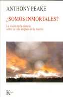 ¿SOMOS INMORTALES? . LA VISION DE LA CIENCIA SOBRE LA VIDA DESPUES DE