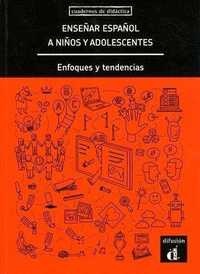 ENSEÑAR ESPAÑOL A NIÑOS Y ADOLESCENTES. ENFOQUES Y TENDENCIAS **