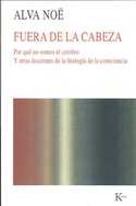 FUERA DE LA CABEZA. POR QUE NO SOMOS EL CEREBRO Y OTRAS