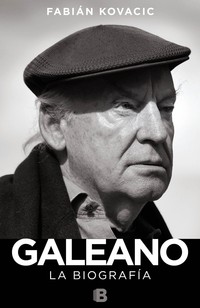 GALEANO, LA BIOGRAFÍA