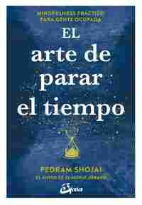 EL ARTE DE PARAR EL TIEMPO. MINDFULNESS PRÁCTICO PARA GENTE OCUPADA