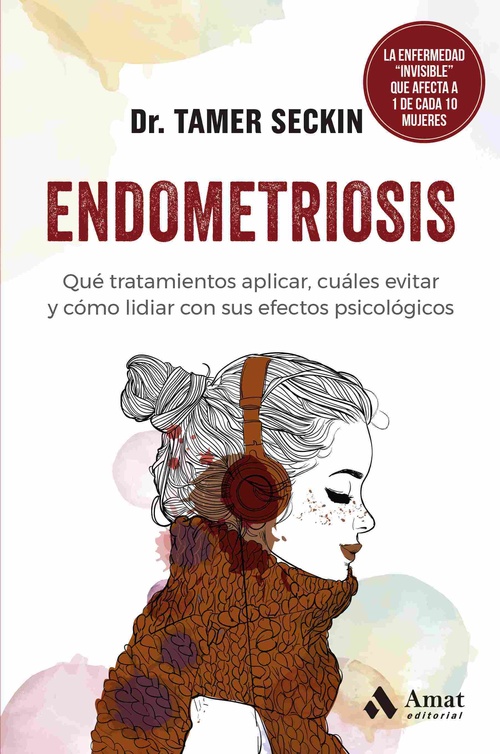 ENDOMETRIOSIS. QUÉ TRATAMIENTOS APLICAR, CUÁLES EVITAR Y CÓMO LIDIAR CON SUS EFECTOS PSICOLÓGIC