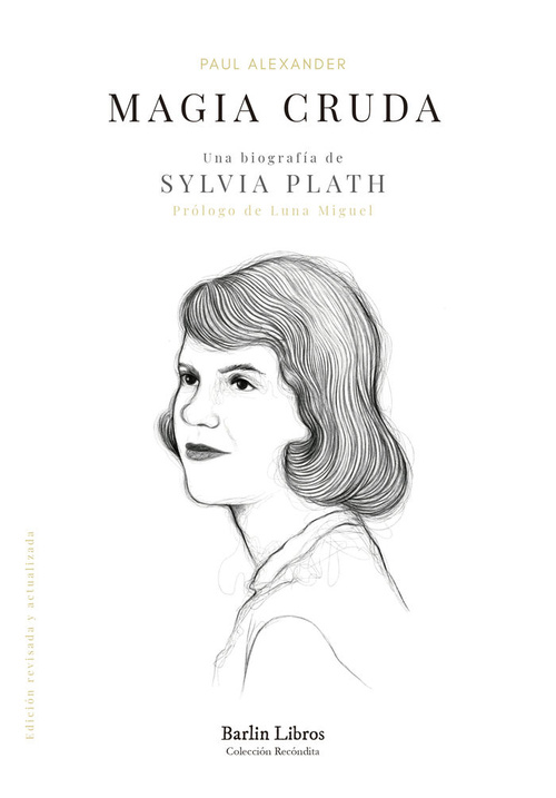MAGIA CRUDA. UNA BIOGRAFÍA DE SYLVIA PLATH.