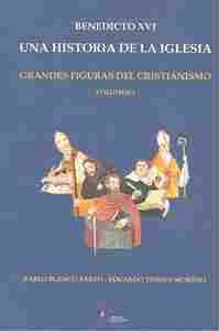 BENEDICTO XVI. UNA HISTORIA DE LA IGLESIA/ GRANDES FIGURAS DEL CRISTIANISMO VOLU