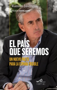 EL PAIS QUE SEREMOS. UN NUEVO PACTO PARA LA ESPAÑA POSIBLE