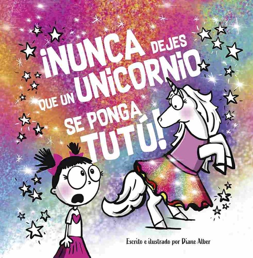 ¡NUNCA DEJES QUE. UN UNICORNIO SE PONGA UN TUTÚ!