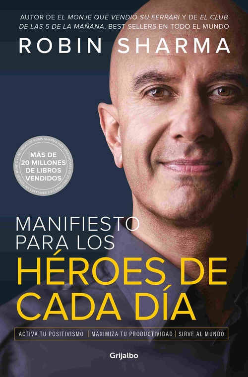 MANIFIESTO PARA LOS HÉROES DE CADA DÍA. ACTIVA TU POSITIVISMO, MAXIMIZA TU PRODUCTIVIDAD, SIRVE AL M