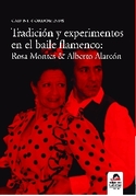 TRADICION Y EXPERIMENTOS EN EL BAILE FLAMENCO: ROSA MONTES/A. ALARCON