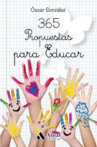 365 PROPUESTAS PARA EDUCAR. LAS MEJORES CITAS, FRASES, AFORISMOS Y REFLEXIONES SOBRE EDUCACIÓN