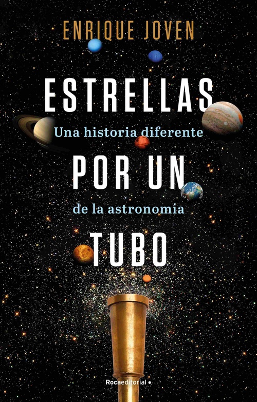 ESTRELLAS POR UN TUBO. UNA HISTORIA DIFERENTE DE LA ASTRONOMÍA.