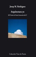 ARQUITECTURA YO (XIV PREMIO DE POESIA GENERACION DEL 27)
