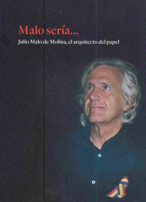 MALO SERÍA... JULIO MALO DE MOLINA, EL ARQUITECTO DE PAPEL
